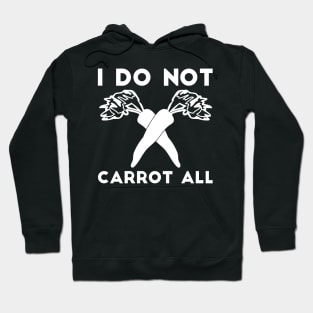 I Do Not Carrot All sarcastic humor Hoodie